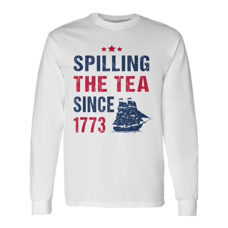 Spilling The Tea Since 1773 Slogan For Patriotic Pride Party Patriotic Long Sleeve T-Shirt