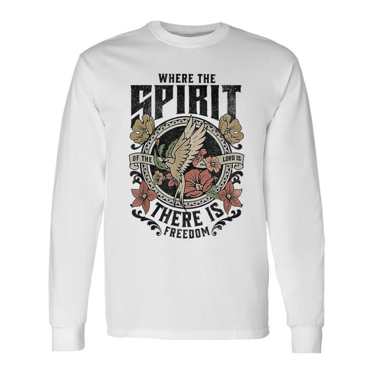 Where The Spirit Of The Lord Is There Is Freedom Long Sleeve