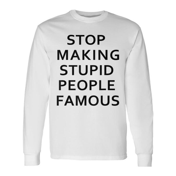 Stop Making The Stupid People Famous Simpple Long Sleeve T-Shirt T-Shirt