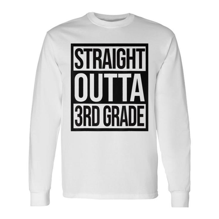 Straight Outta 3Rd Grade Goodbye 3 Grade Last Day Of School Long Sleeve T-Shirt