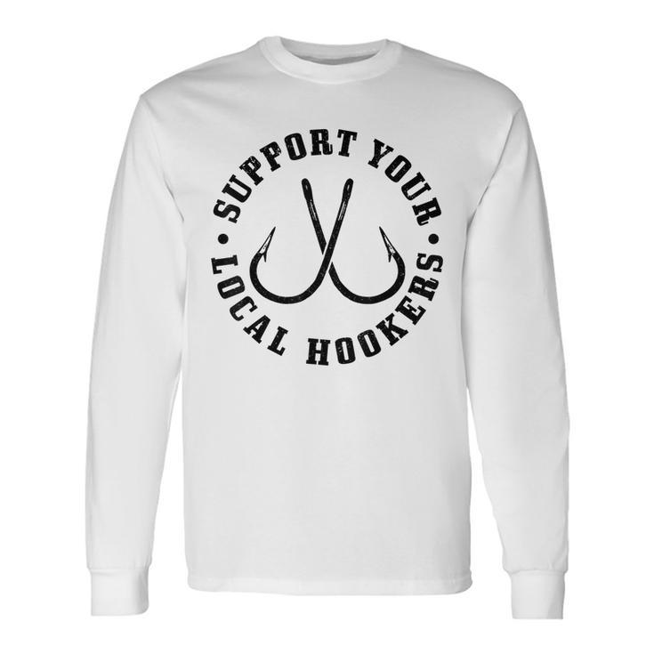 Support Your Local Hookers Fisherman Fish Fishing Long Sleeve T-Shirt T-Shirt