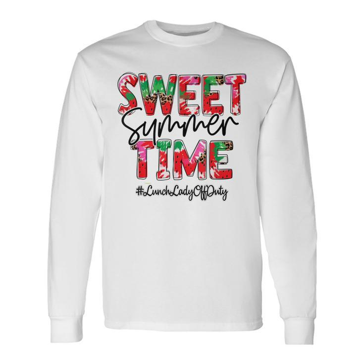 Sweet Summer Time Last Day Of School Lunch Lady Off Duty Long Sleeve T-Shirt T-Shirt Gifts ideas