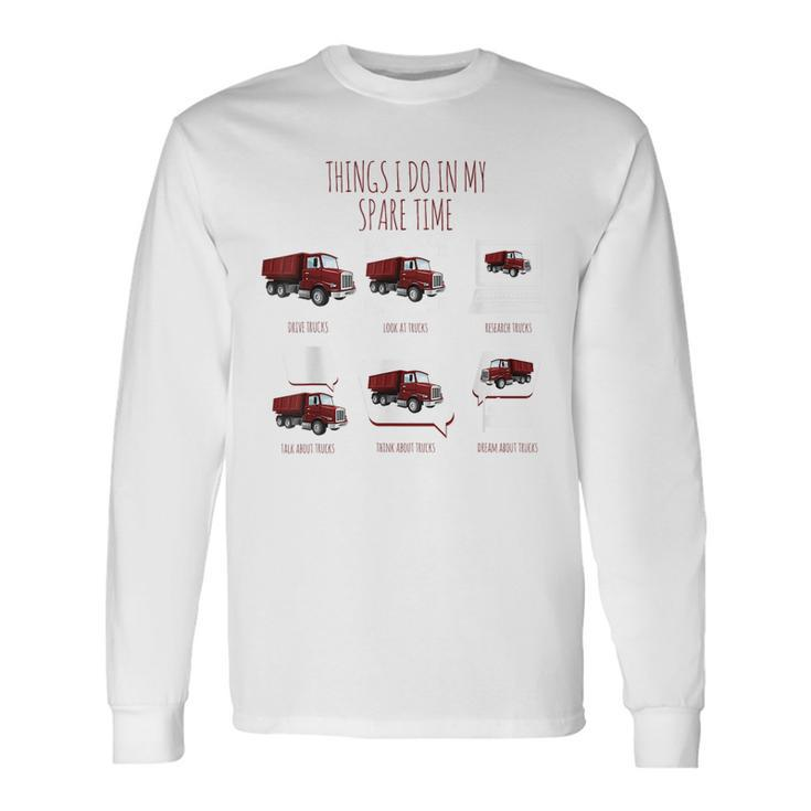 Things I Do In My Spare Time Truck Drive By Trucker Trucker Long Sleeve T-Shirt T-Shirt