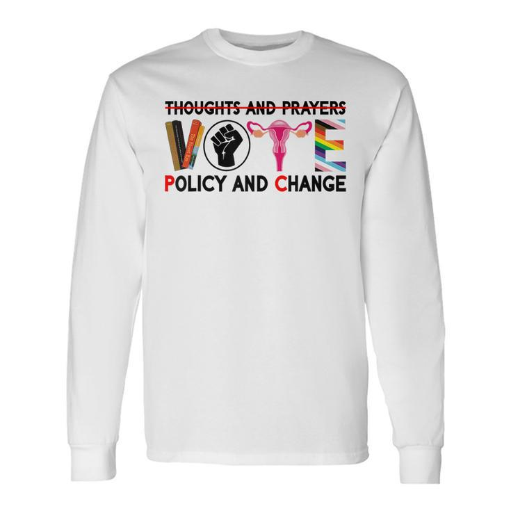Thoughts And Prayers Vote Policy And Change Equality Rights Long Sleeve T-Shirt T-Shirt