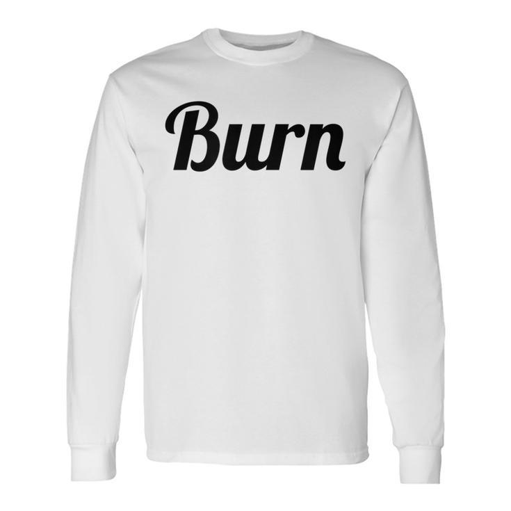 Top That Says Burn On It  Graphic Long Sleeve T-Shirt