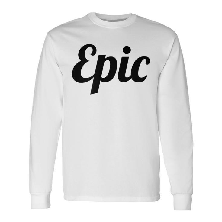 Top That Says Epic On It Graphic Long Sleeve T-Shirt