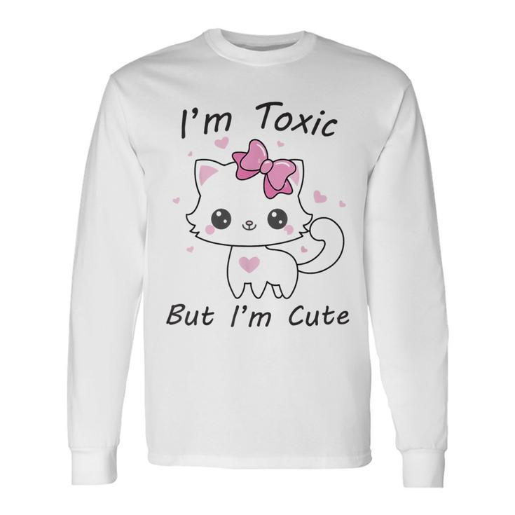 Im Toxic Kitten But Im Cute Long Sleeve T-Shirt T-Shirt