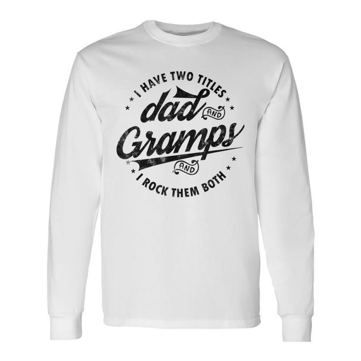 I Have Two Titles Dad & Gramps I Rock Them Both Gramps Long Sleeve T-Shirt T-Shirt