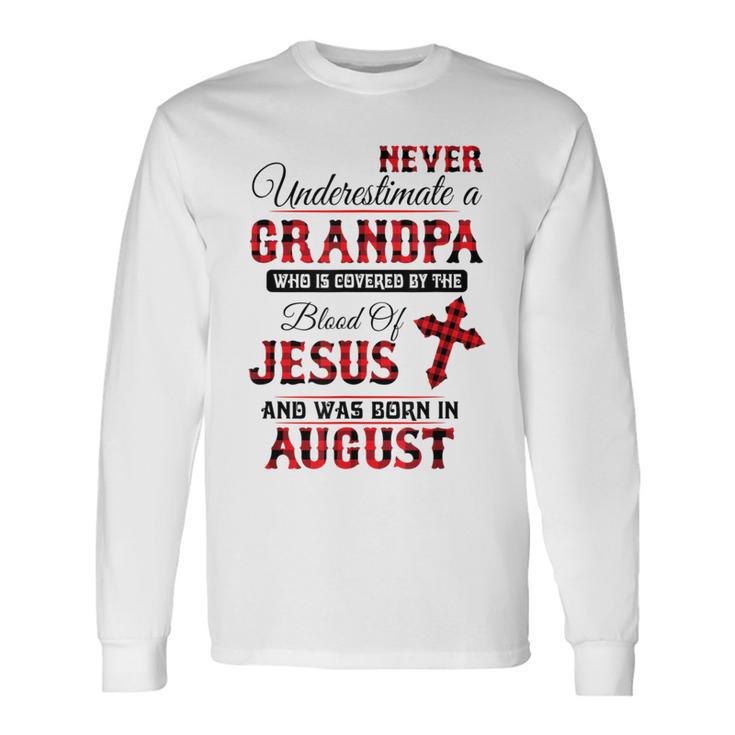 Never Underestimate An August Grandpa The Blood Of Jesus Long Sleeve T-Shirt