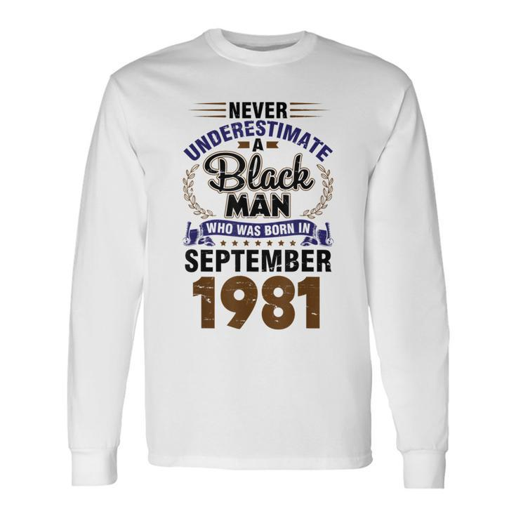 Never Underestimate Black Man Who Born In Sept 1981 41 Years Long Sleeve T-Shirt T-Shirt