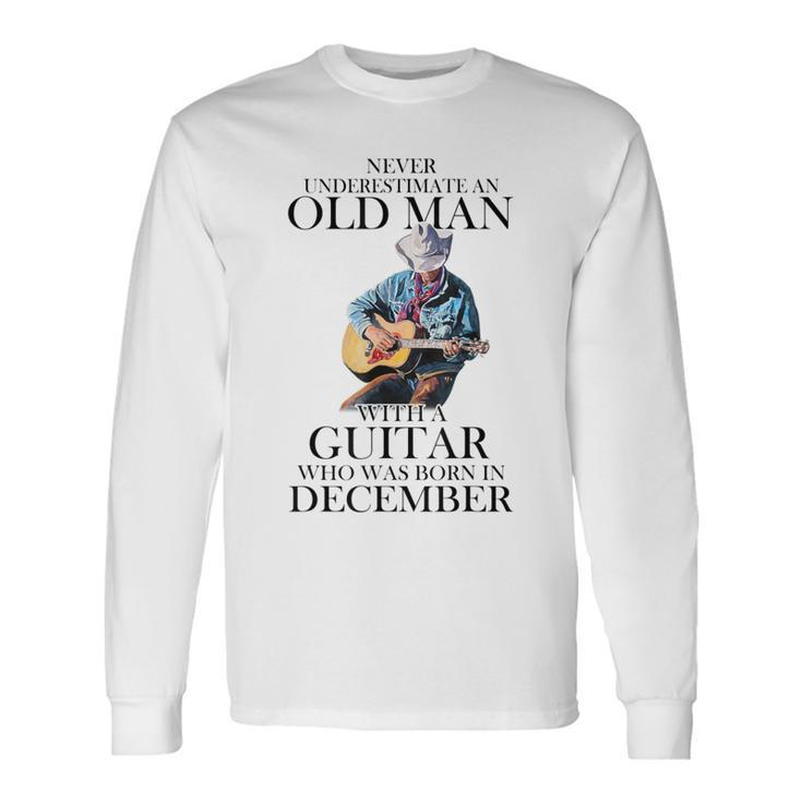 Never Underestimate A December Man With A Guitar Long Sleeve T-Shirt