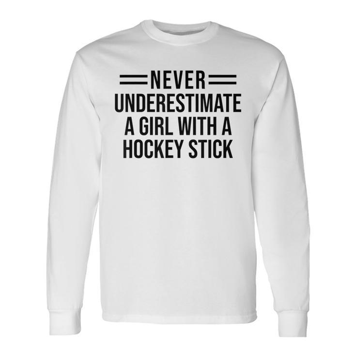 Never Underestimate A Girl With A Hockey Stick Hockey Girl Hockey Long Sleeve T-Shirt T-Shirt