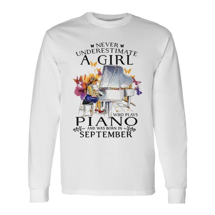 Never Underestimate A Girl Who Plays Piano Born In September Piano Long Sleeve T-Shirt T-Shirt
