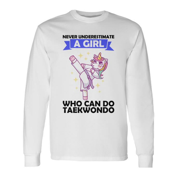 Never Underestimate A Girl Who Can Do Taekwondo Long Sleeve T-Shirt