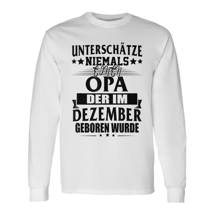 Never Underestimate Grandpa Who Was Born In December Long Sleeve T-Shirt