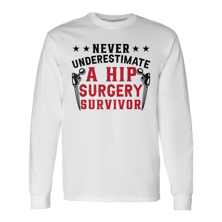 Never Underestimate A Hip Surgery Survivor Hip Recovery Long Sleeve T-Shirt