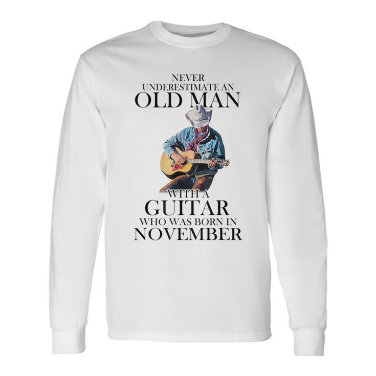 Never Underestimate A November Man With A Guitar Long Sleeve T-Shirt