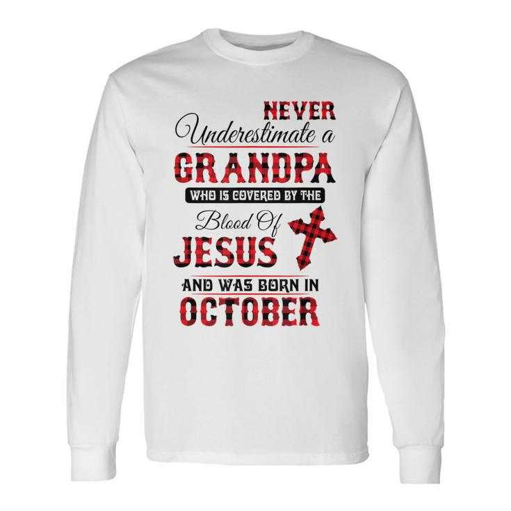Never Underestimate An October Grandpa The Blood Of Jesus Long Sleeve T-Shirt