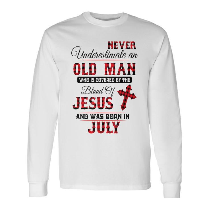 Never Underestimate An Old Man Blood Of Jesus July Long Sleeve T-Shirt