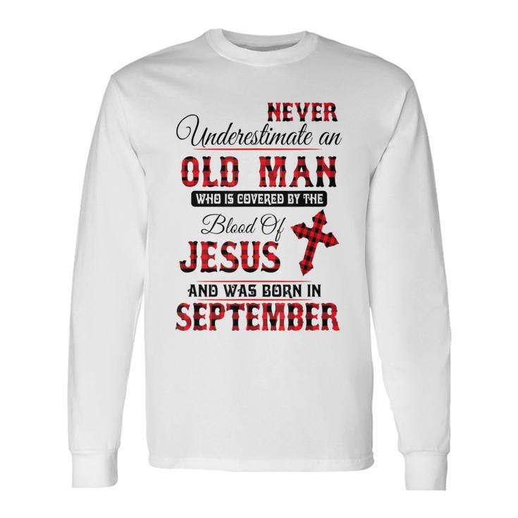 Never Underestimate An Old Man Blood Of Jesus September Long Sleeve T-Shirt