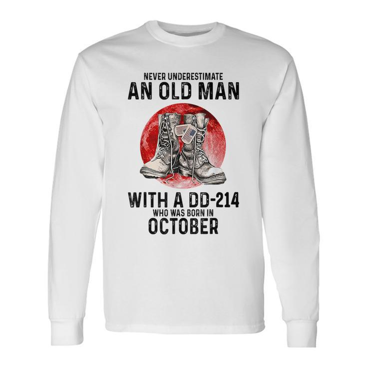 Never Underestimate An Old Man With A Dd214 October Long Sleeve T-Shirt