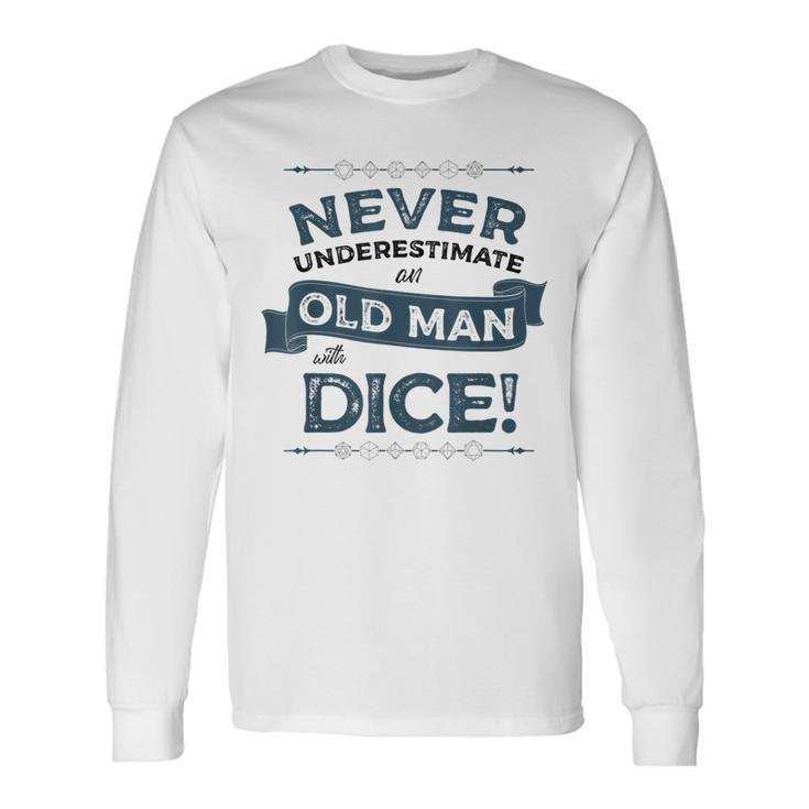 Never Underestimate Old Man With Dice Rpg Gaming Dad Uncle Long Sleeve T-Shirt T-Shirt