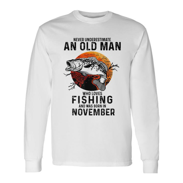Never Underestimate An Old Man Fishing Was Born In November Long Sleeve T-Shirt