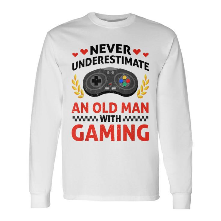 Never Underestimate An Old Man With Gaming Skill Video Gamer Long Sleeve T-Shirt