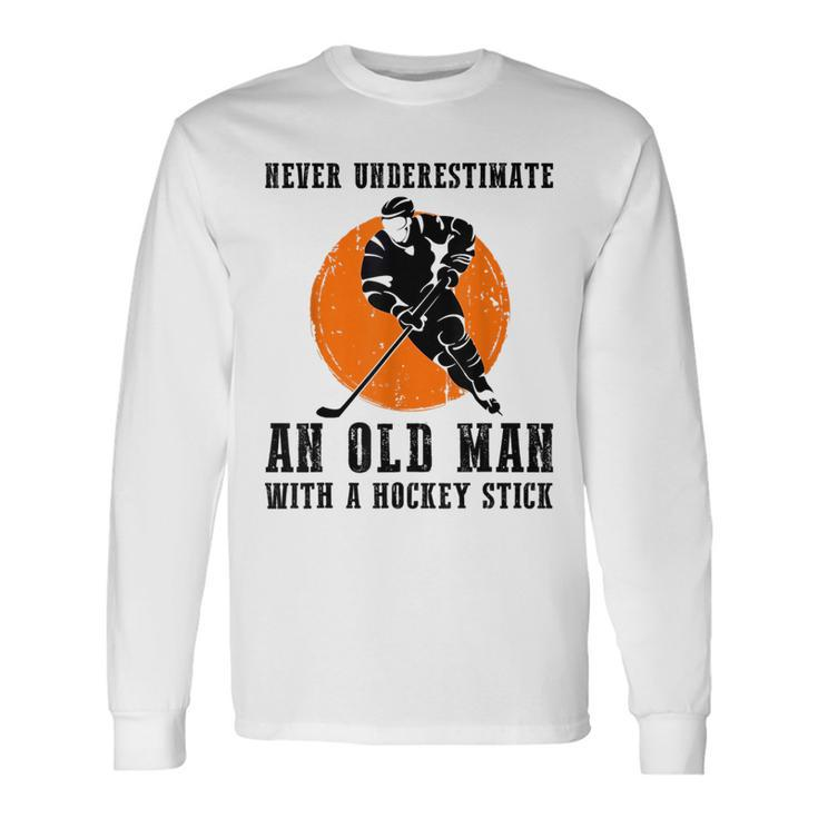Never Underestimate An Old Man With A Hockey Stick Long Sleeve T-Shirt T-Shirt