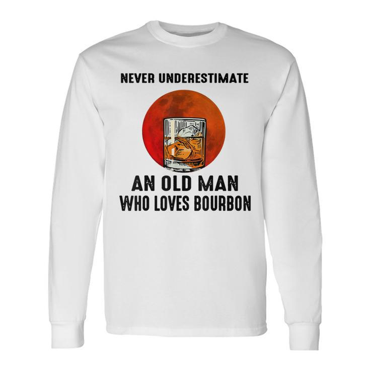 Never Underestimate An Old Man Who Loves Bourbon Long Sleeve T-Shirt