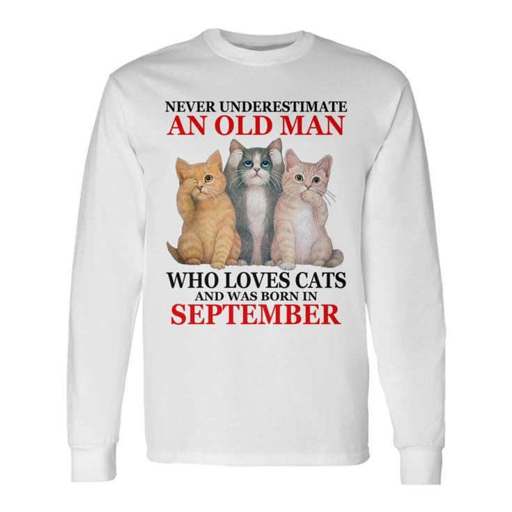 Never Underestimate An Old Man Who Loves Cat September Long Sleeve T-Shirt
