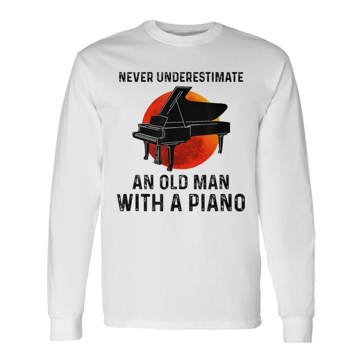 Never Underestimate An Old Man With A Piano Musician Old Man Long Sleeve T-Shirt T-Shirt