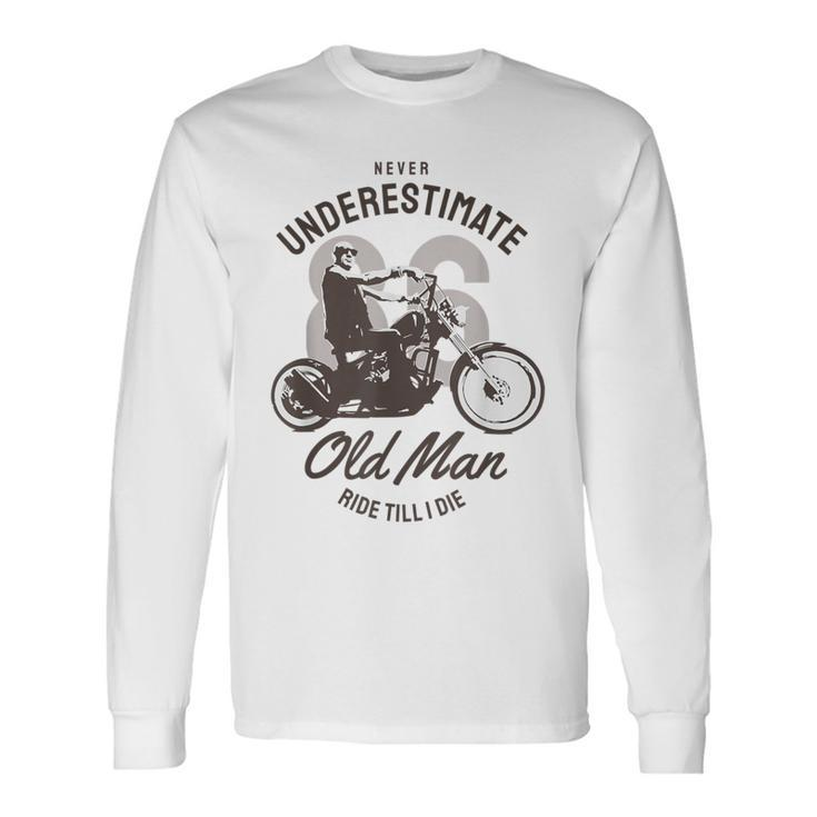 Never Underestimate Old Man Ride Motorcycle Rider Biker Long Sleeve T-Shirt