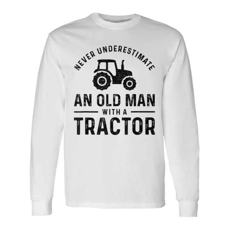 Never Underestimate An Old Man With A Tractors Farmer Long Sleeve T-Shirt