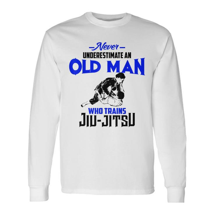 Never Underestimate Old Man Who Trains Jiujitsu Long Sleeve T-Shirt