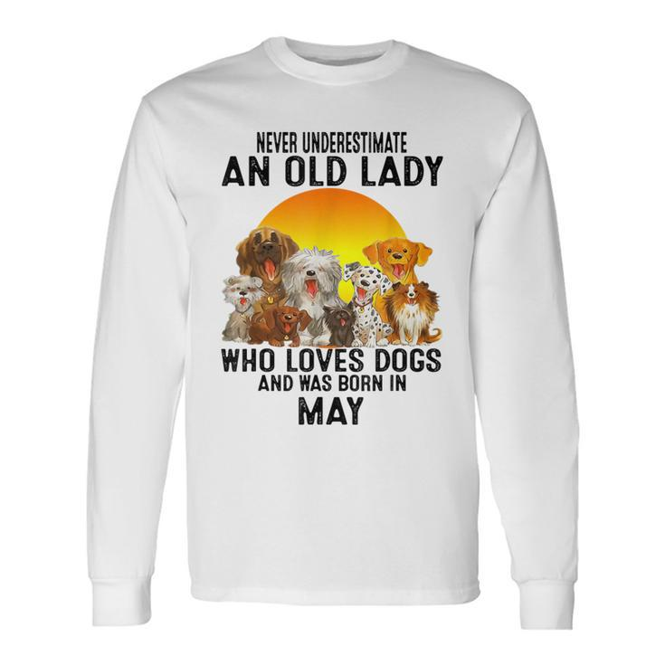 Never Underestimate An Old May Lady Who Loves Dogs Long Sleeve T-Shirt