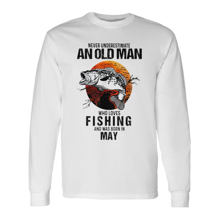 Never Underestimate An Old May Man Who Loves Fishing Long Sleeve T-Shirt