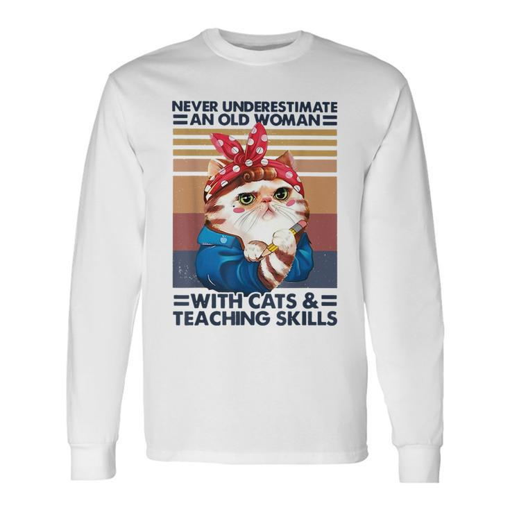 Never Underestimate An Old Woman With Cats And Teaching Old Woman Long Sleeve T-Shirt T-Shirt