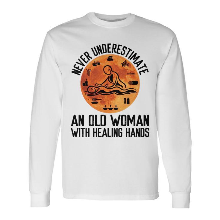 Never Underestimate An Old Woman With Healing Hands Old Woman Long Sleeve T-Shirt T-Shirt