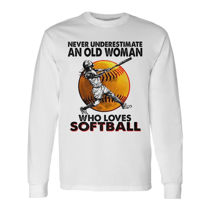 Never Underestimate An Old Woman Who Loves Softball Long Sleeve T-Shirt