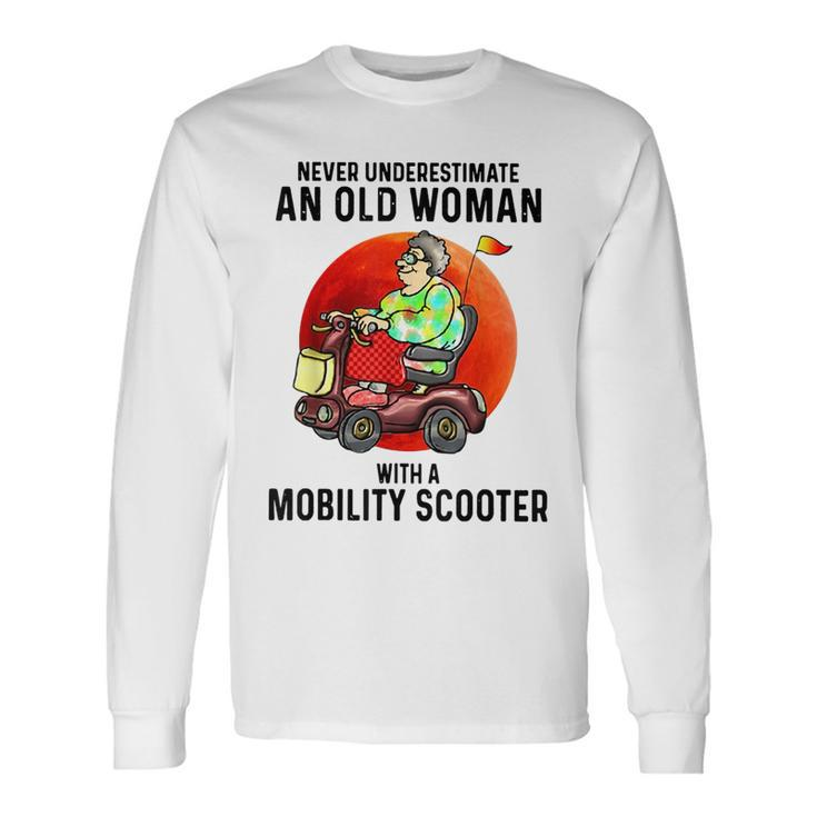 Never Underestimate An Old Woman With A Mobility Scooter Old Woman Long Sleeve T-Shirt T-Shirt