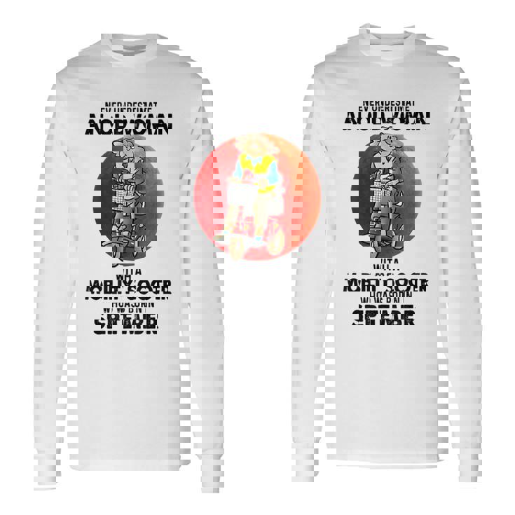 Never Underestimate An Old Woman Mobility Scooter September Old Woman Long Sleeve T-Shirt T-Shirt