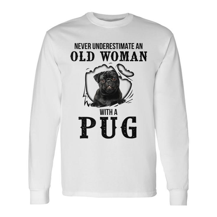 Never Underestimate An Old Woman With A Pug Long Sleeve T-Shirt