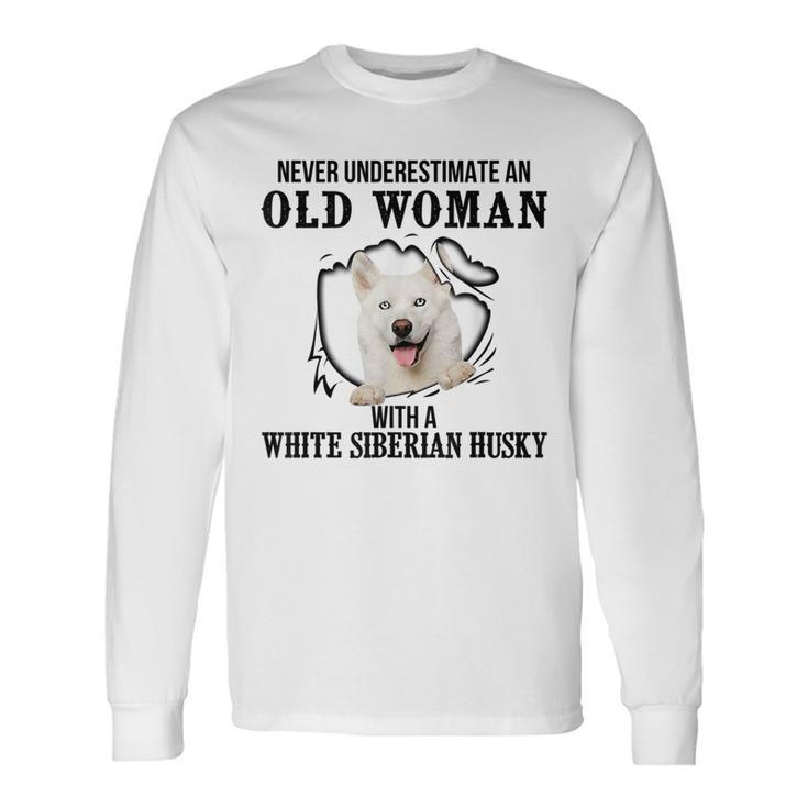 Never Underestimate An Old Woman With A White Siberian Husky Old Woman Long Sleeve T-Shirt T-Shirt