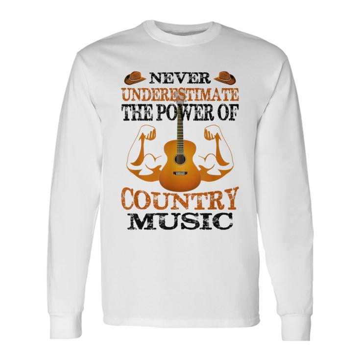 Never Underestimate The Power Of Country Music Long Sleeve T-Shirt