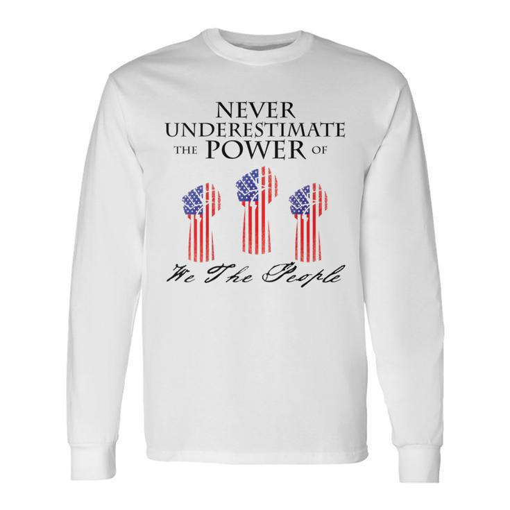 Never Underestimate The Power Of We The People Long Sleeve T-Shirt