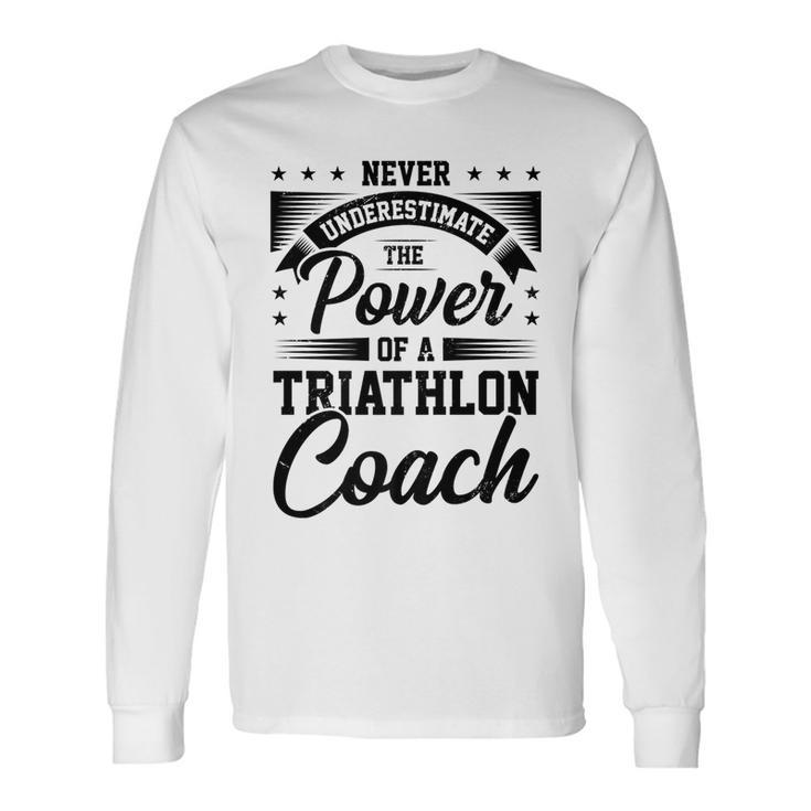 Never Underestimate The Power Of A Triathlon Coach Sport Long Sleeve T-Shirt