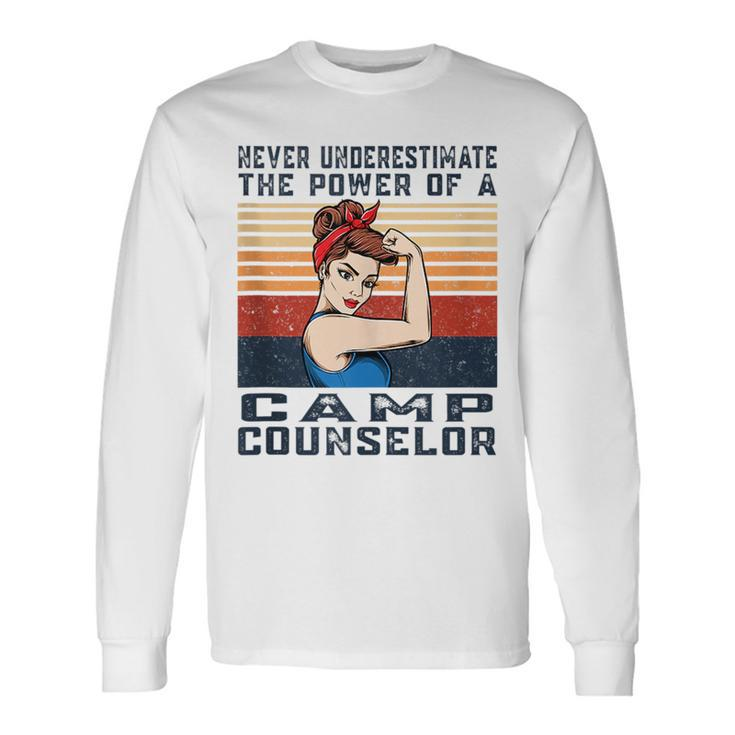 Never Underestimate The Powerss Of Camps Counselor Long Sleeve T-Shirt T-Shirt