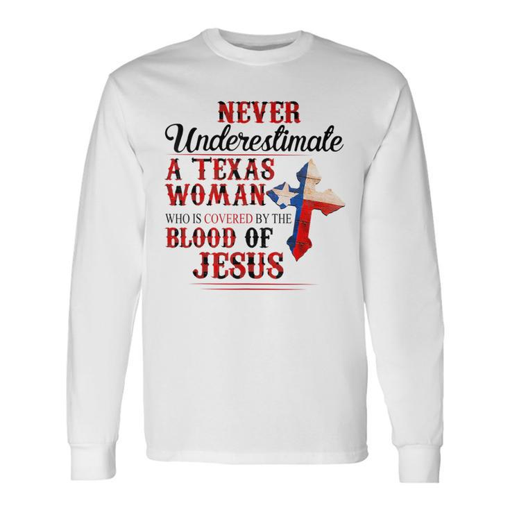 Never Underestimate A Texas Woman Who Is Covered By Blood Texas And Merchandise Long Sleeve T-Shirt T-Shirt