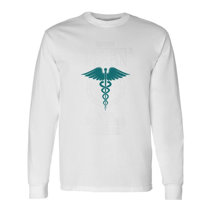 Never Underestimate A Vegan With A Nursing Degree Long Sleeve T-Shirt
